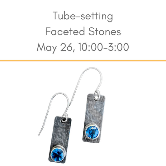 Tube Setting Faceted Stones May 26 at Silver Peak Studio