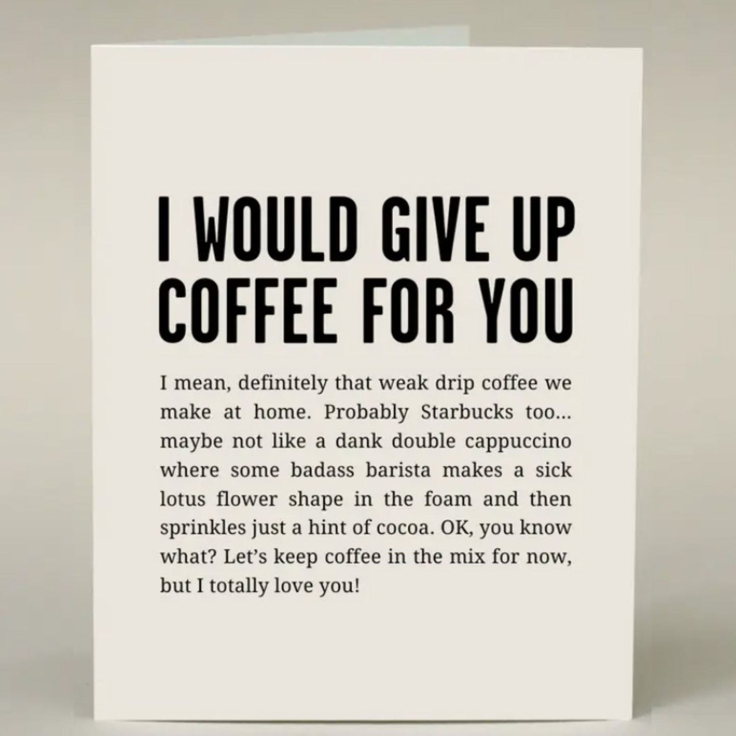 I would give up coffee for you...card