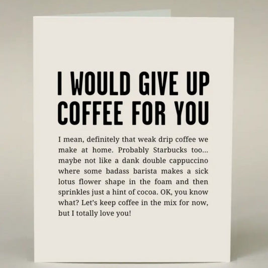 I would give up coffee for you card