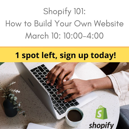 Shopify 101: How to Build your own website class March 10