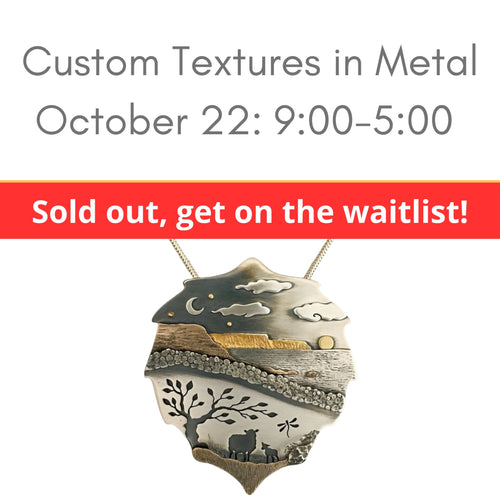 Textures in Metal October 22 by Michele Throne at Silver Peak Studio